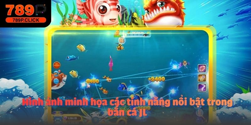 Hình ảnh minh họa các tính năng nổi bật trong bắn cá JL