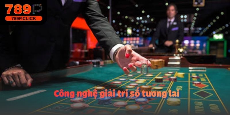 Công nghệ giải trí số tương lai