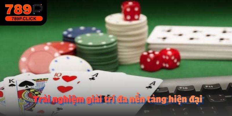 Trải nghiệm giải trí đa nền tảng hiện đại