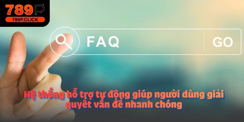 Hệ thống hỗ trợ tự động giúp người dùng giải quyết vấn đề nhanh chóng
