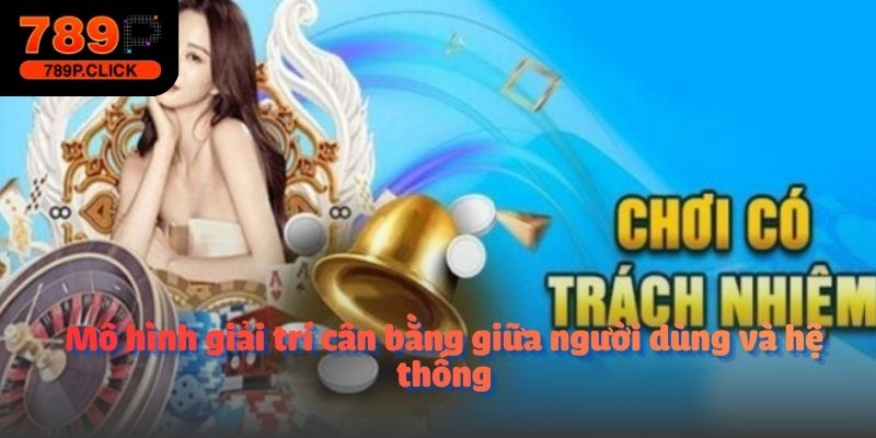 Mô hình giải trí cân bằng giữa người dùng và hệ thống