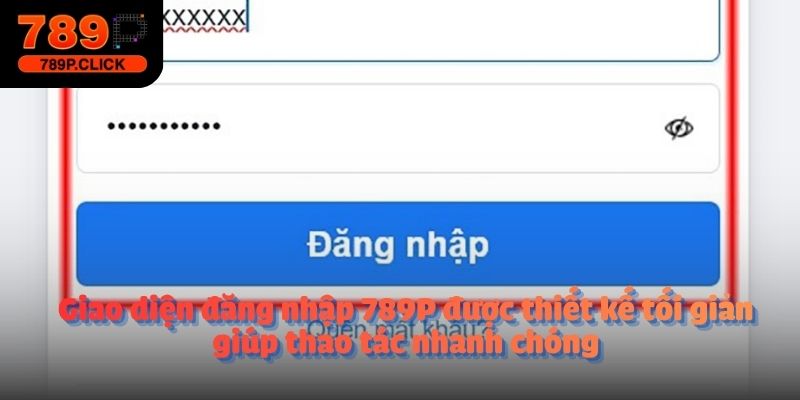 Giao diện đăng nhập 789P được thiết kế tối giản giúp thao tác nhanh chóng