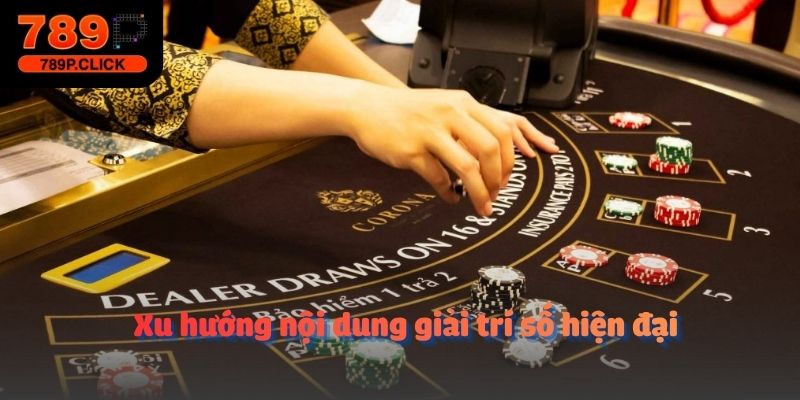 Xu hướng nội dung giải trí số hiện đại