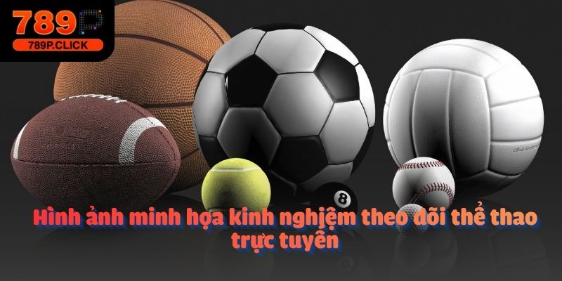 Hình ảnh minh họa kinh nghiệm theo dõi thể thao trực tuyến