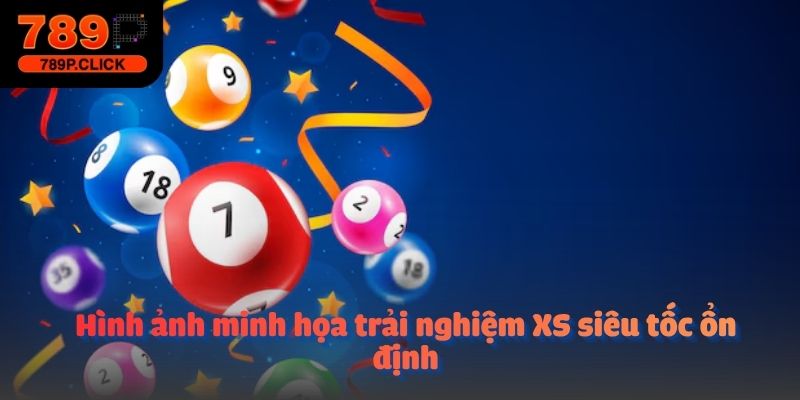 Hình ảnh minh họa trải nghiệm XS siêu tốc ổn định